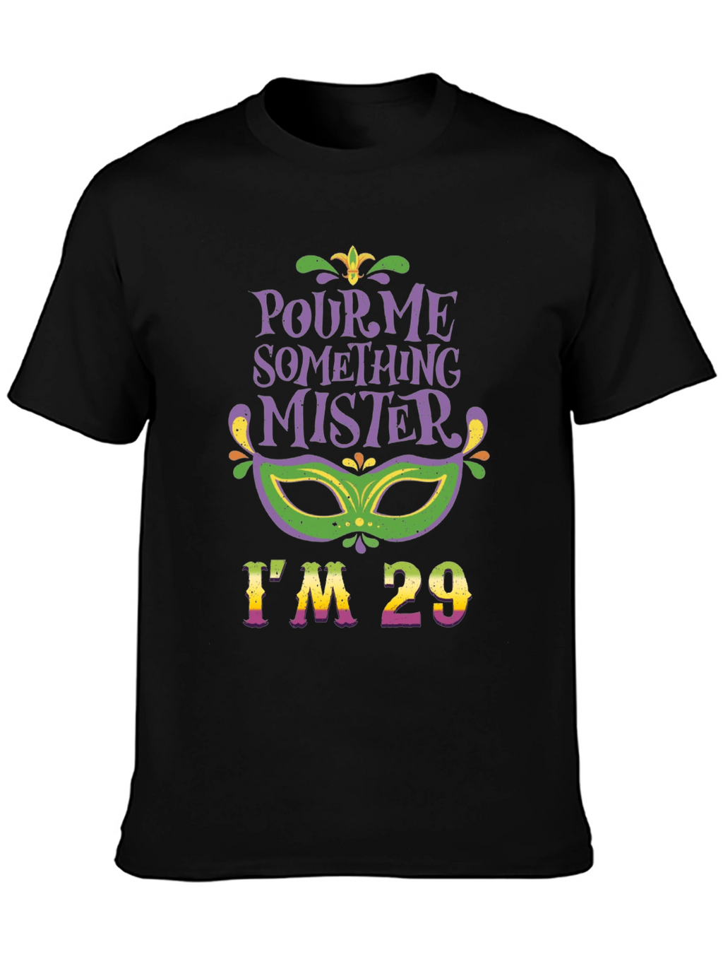 Pour Me Something Mister Im 29 T-Shirt