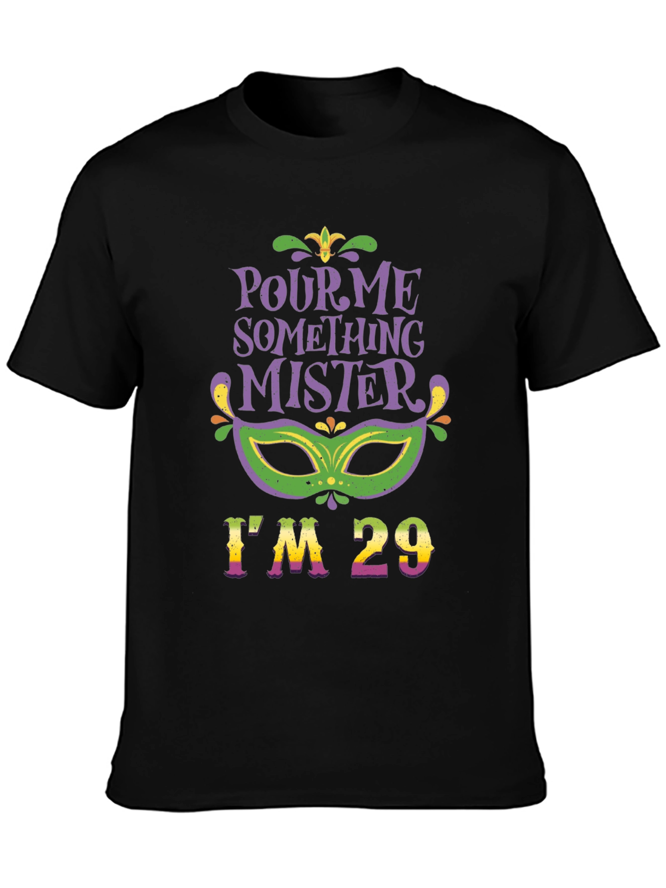 Pour Me Something Mister Im 29 T-Shirt