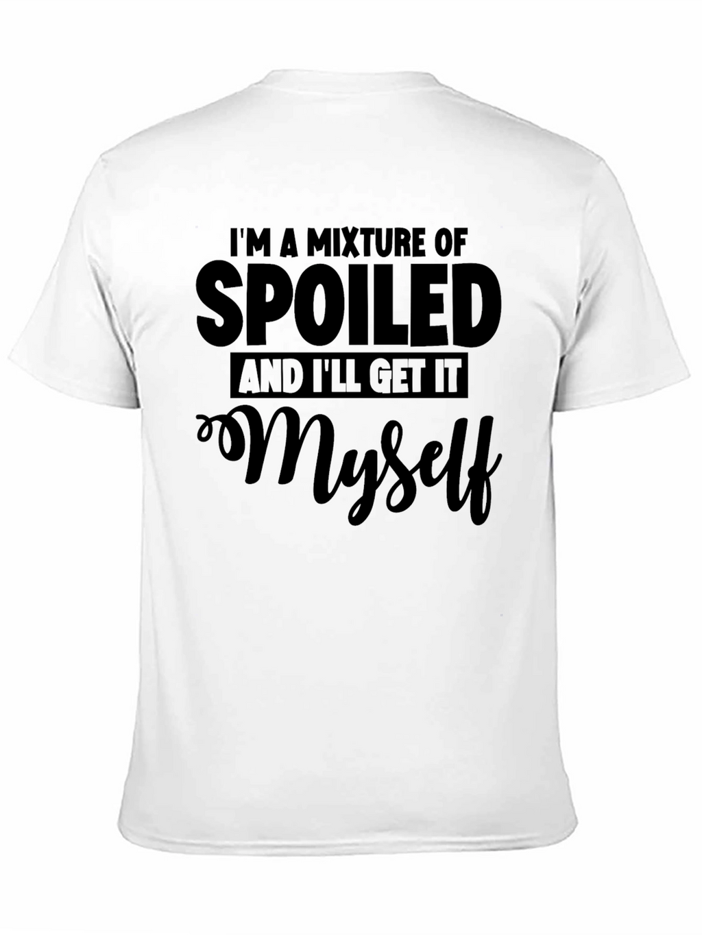 Spoiled and Ill Get It Myself Black T-Shirt