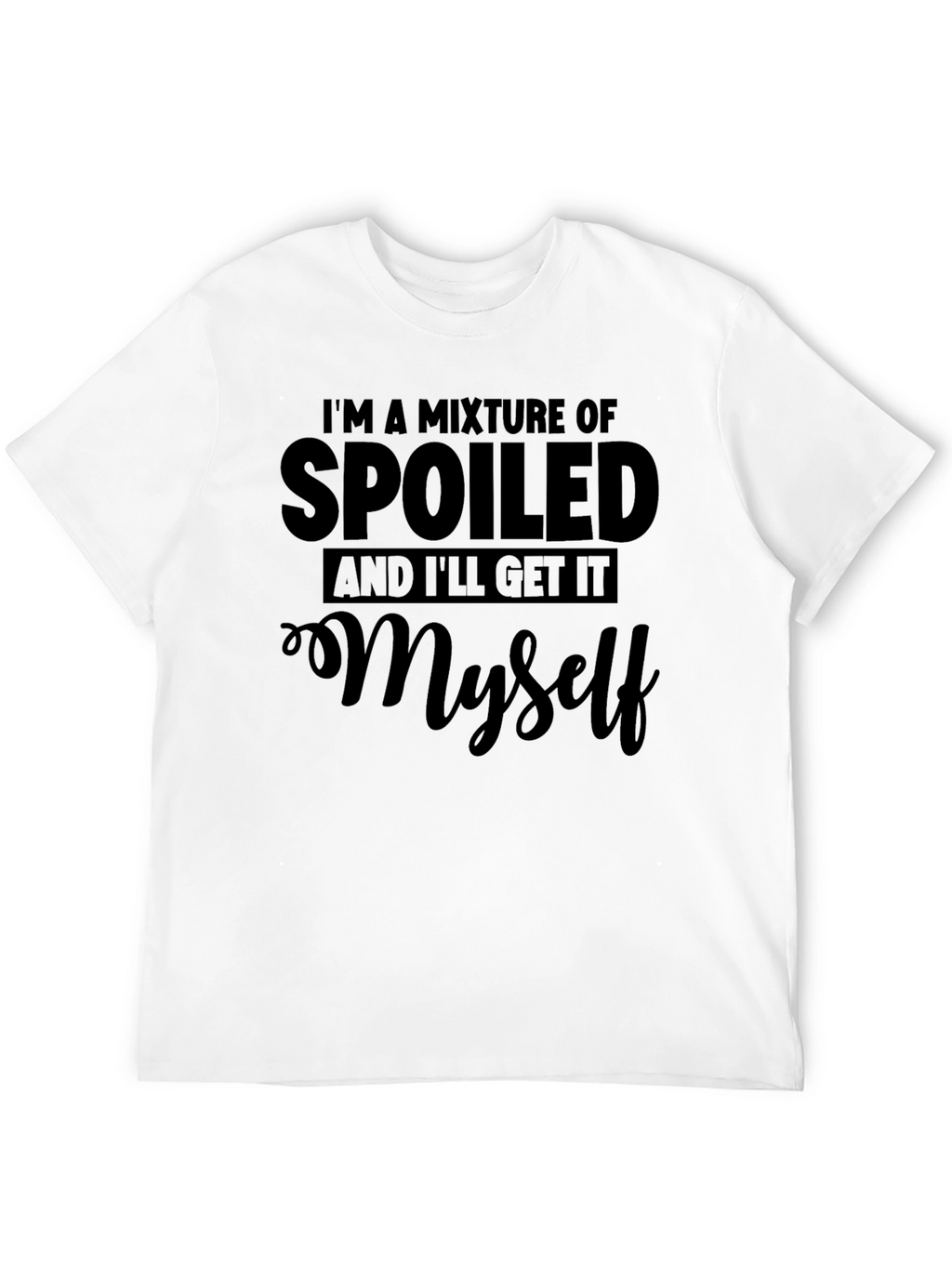 Spoiled and Ill Get It Myself Black T-Shirt