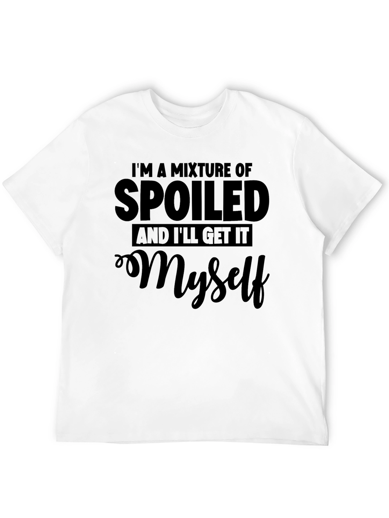 Spoiled and Ill Get It Myself Black T-Shirt