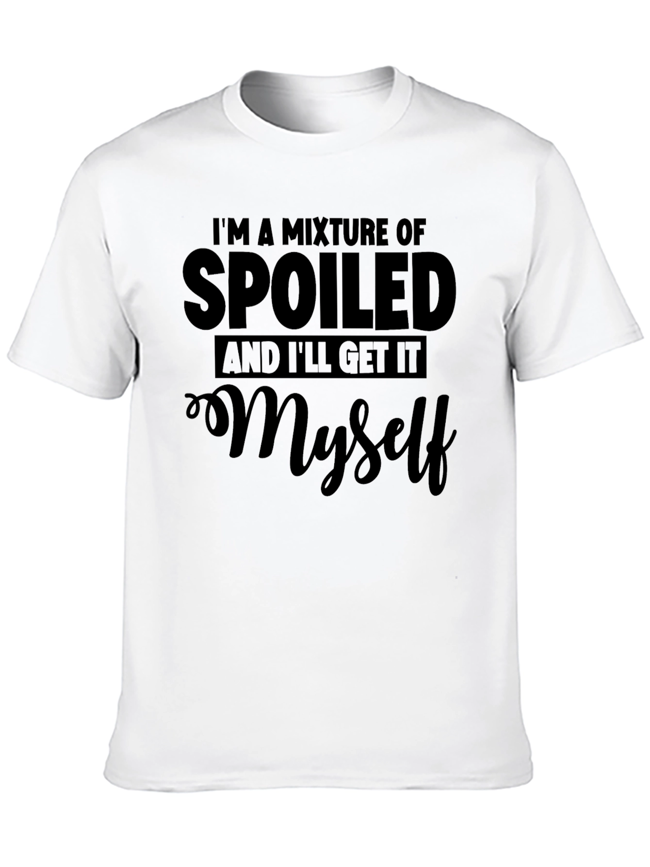 Spoiled and Ill Get It Myself Black T-Shirt