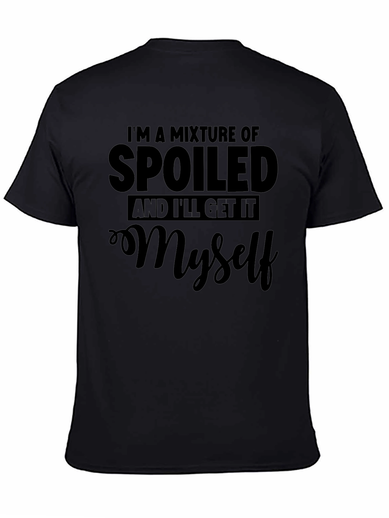 Spoiled and Ill Get It Myself Black T-Shirt