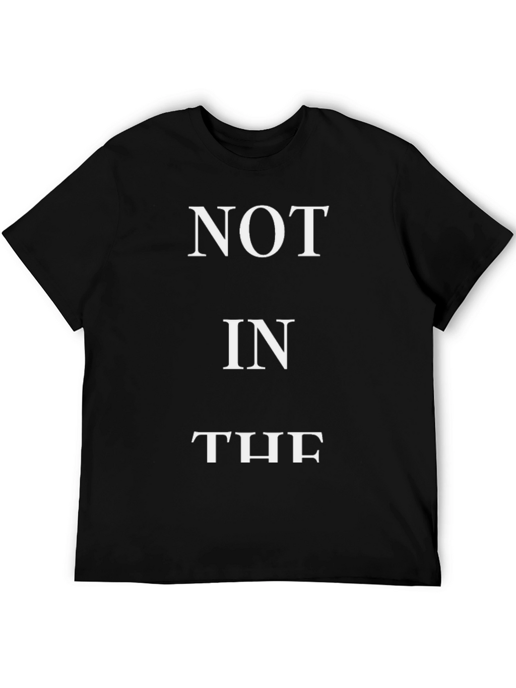 Not In The - Funny Slogan T-Shirt - Black