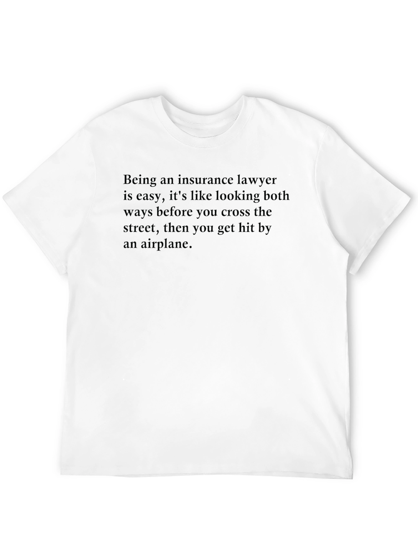 Insurance Lawyer T-Shirt - Funny Sarcastic Tee