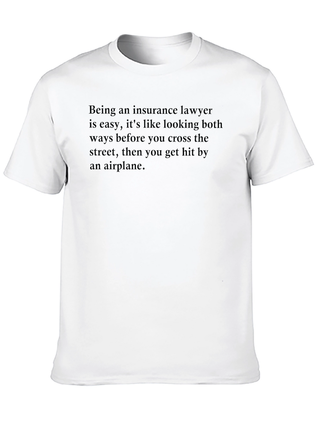 Insurance Lawyer T-Shirt - Funny Sarcastic Tee
