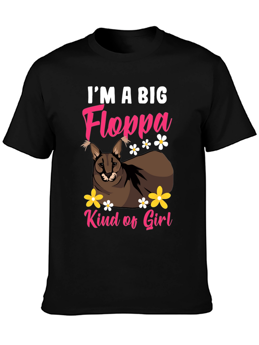 Im a Big Floppa Kind of Girl Black T-Shirt