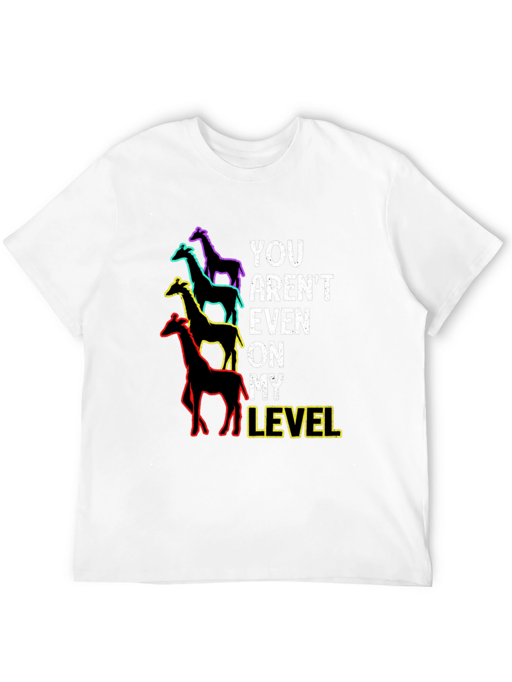 You Arent Even On My Level Giraffe Graphic Tee