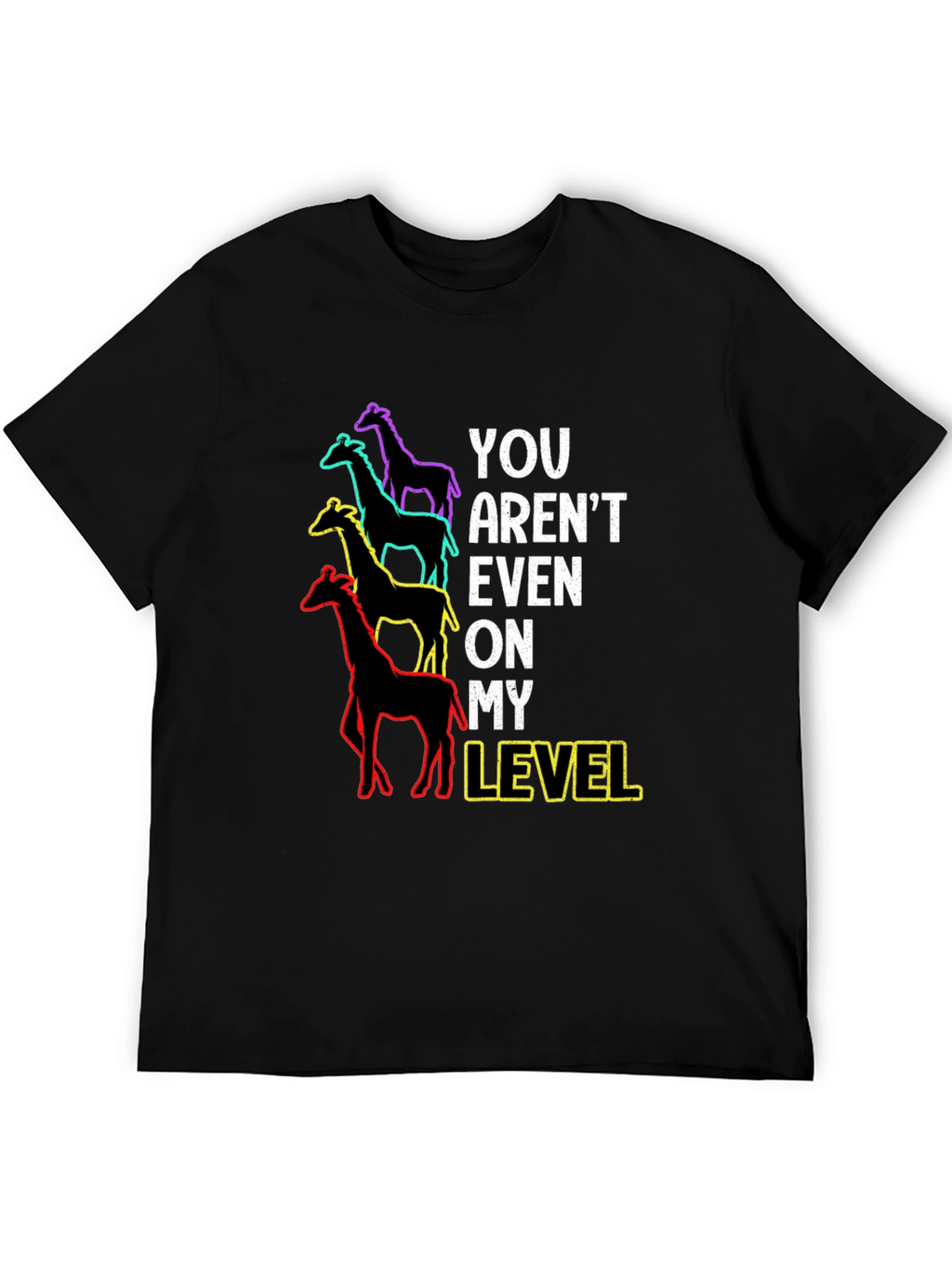 You Arent Even On My Level Giraffe Graphic Tee