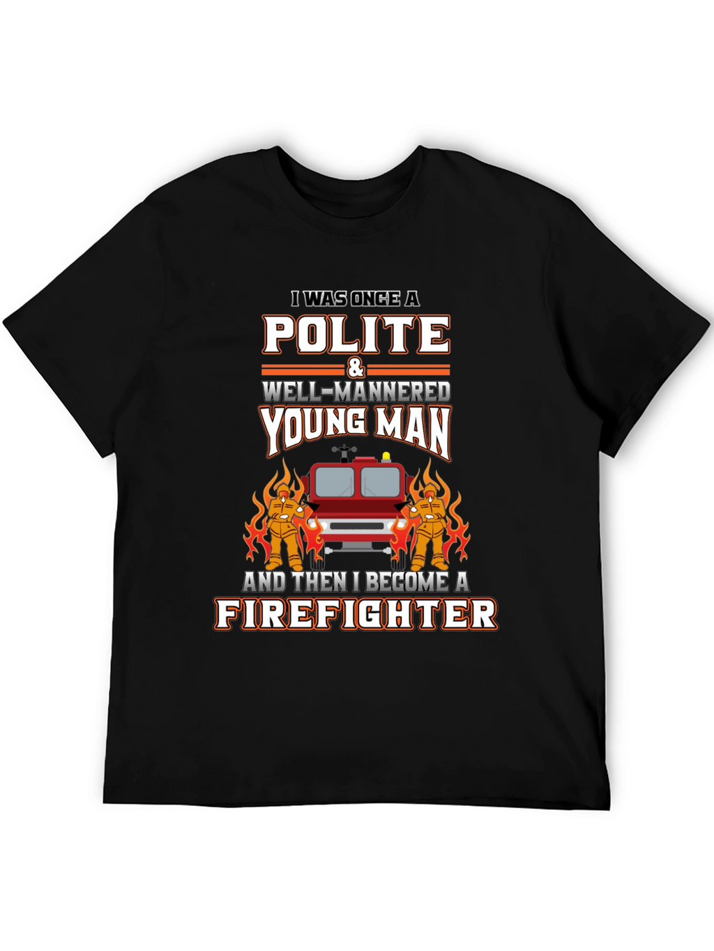Polite Firefighter T-Shirt - Novelty Graphic Tee