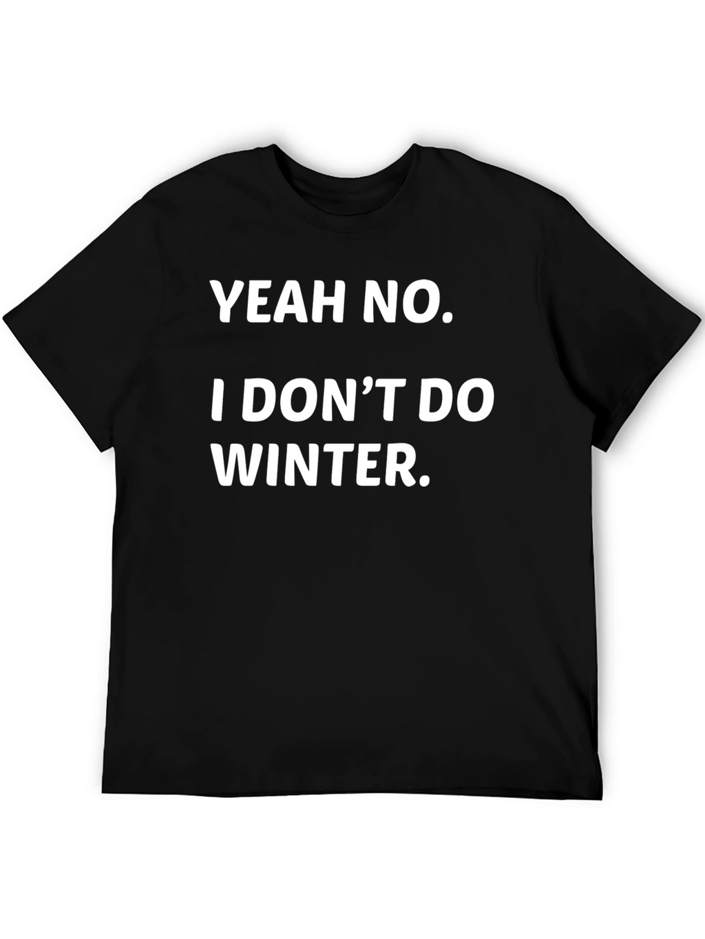 Yeah No I Dont Do Winter Funny Graphic Tee