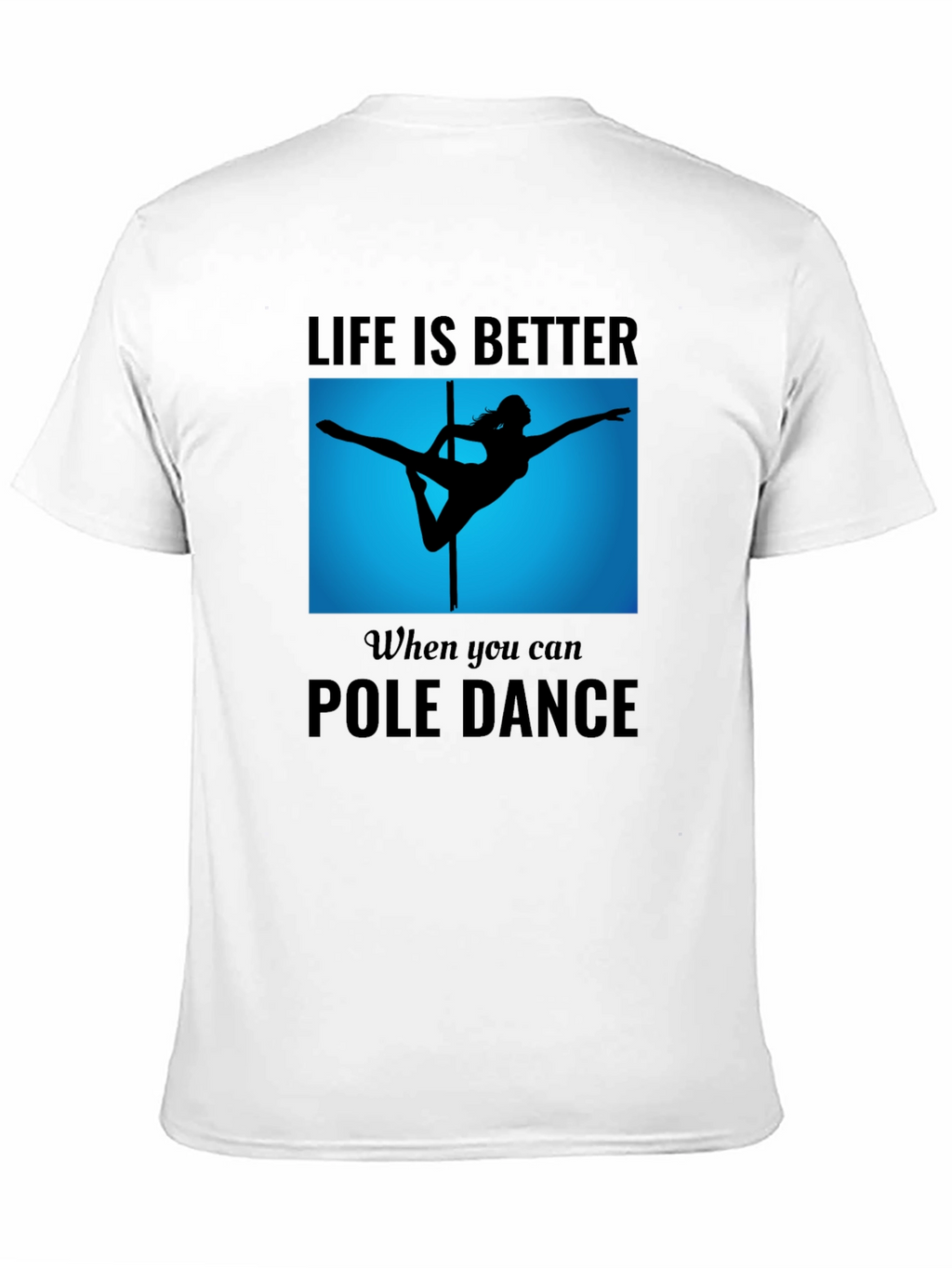 Pole Dance T-Shirt - Life is Better