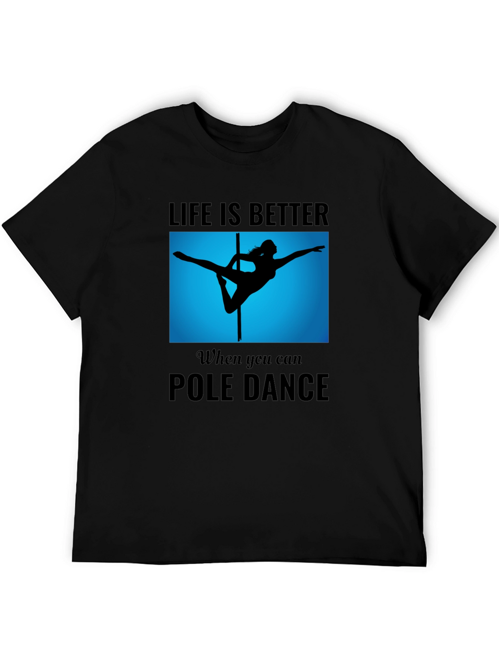 Pole Dance T-Shirt - Life is Better