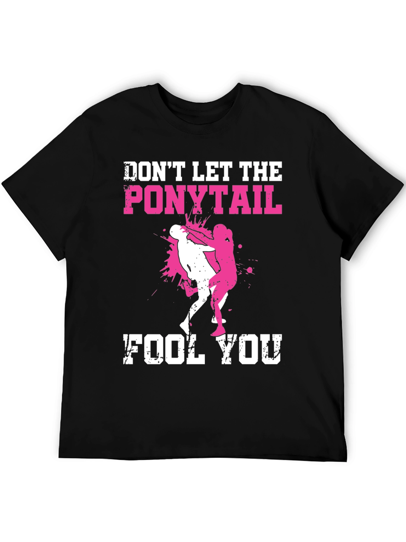 Dont Let the Ponytail Fool You T-Shirt