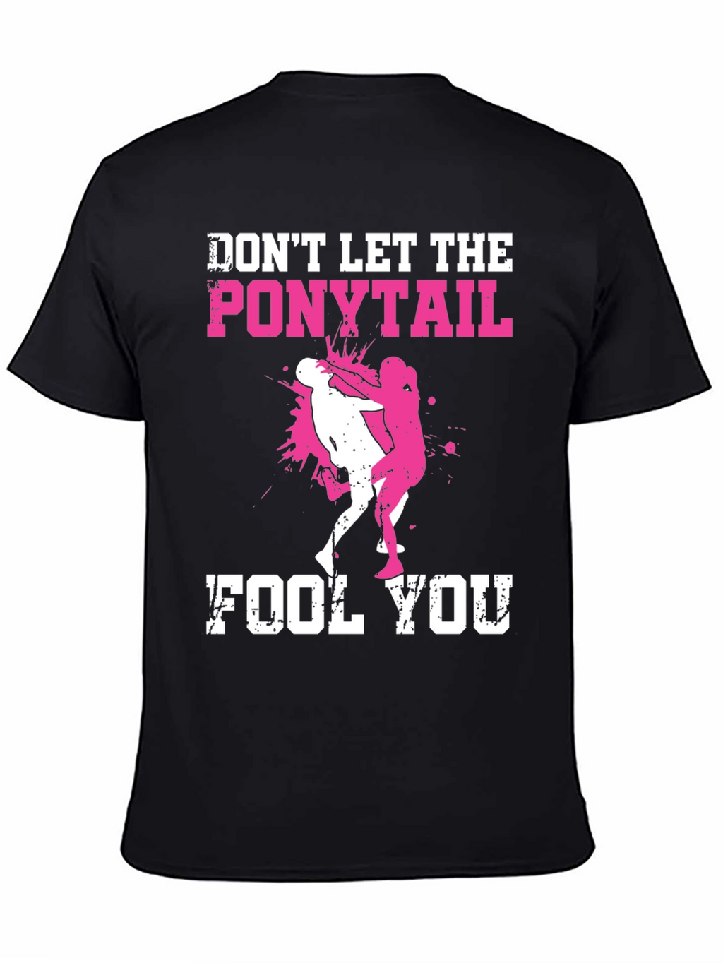 Dont Let the Ponytail Fool You T-Shirt