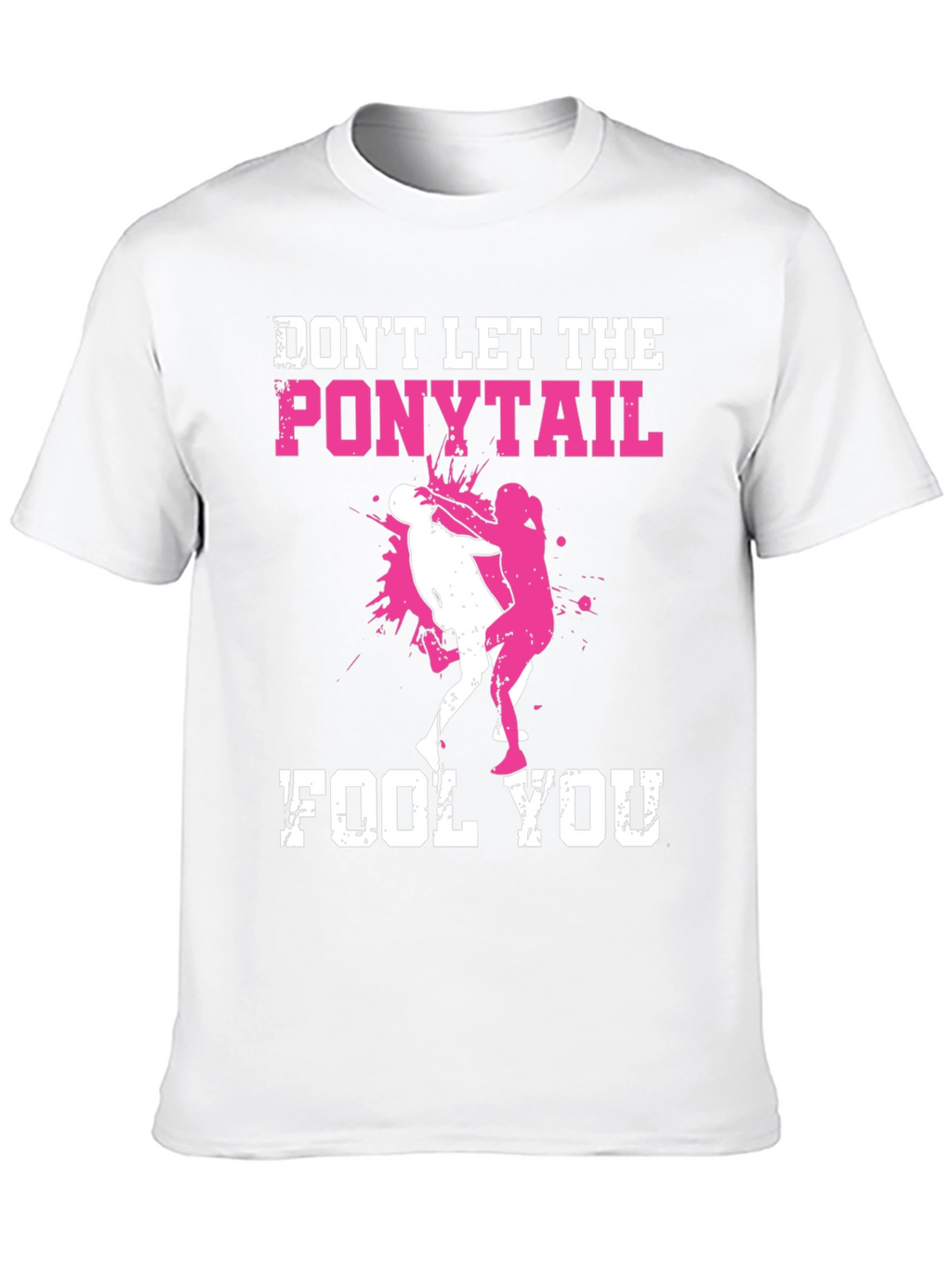 Dont Let the Ponytail Fool You T-Shirt