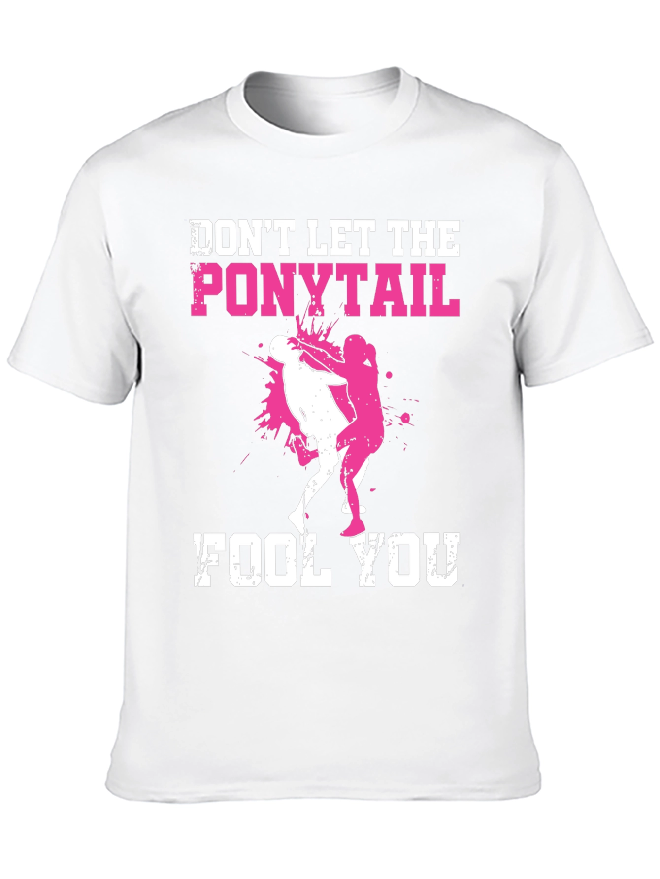 Dont Let the Ponytail Fool You T-Shirt