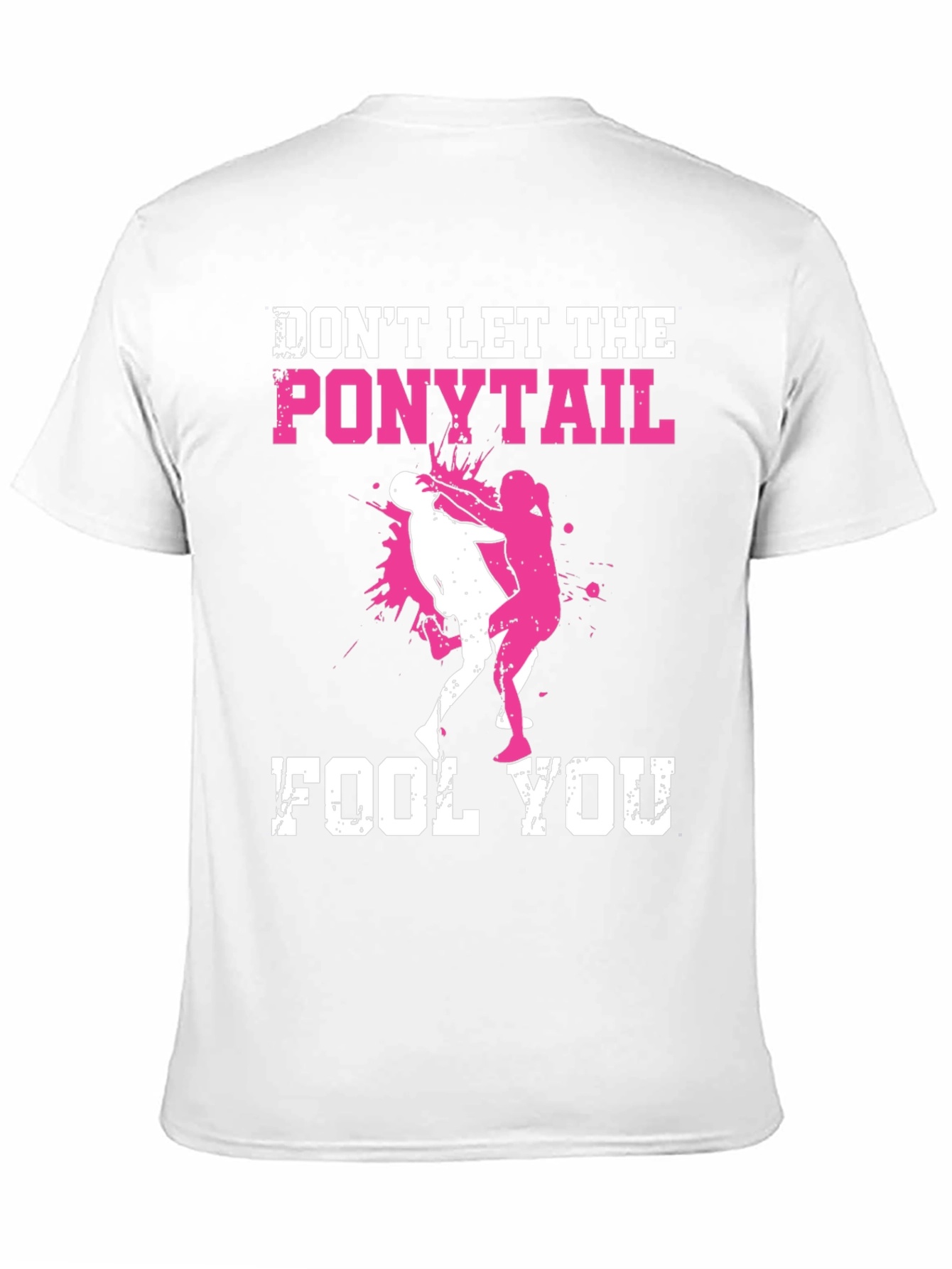 Dont Let the Ponytail Fool You T-Shirt