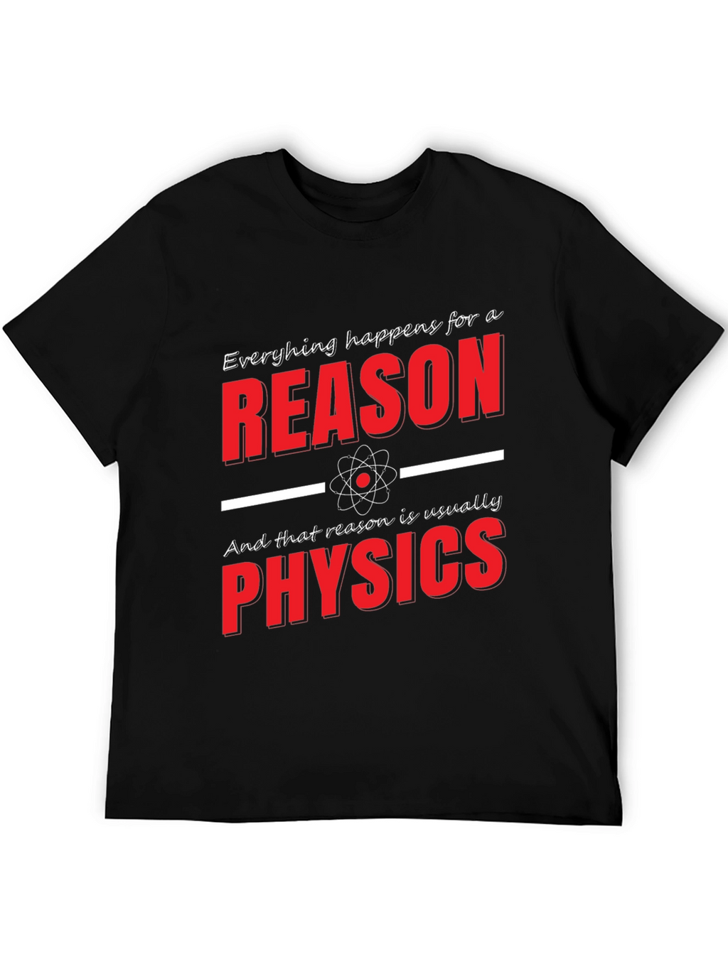 Funny Physics T-Shirt: Everything Happens for a Reason