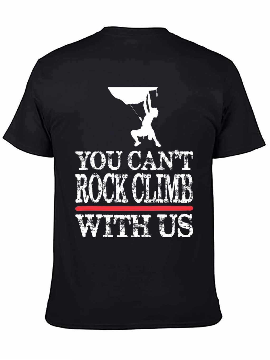 You Cant Rock Climb With Us T-Shirt