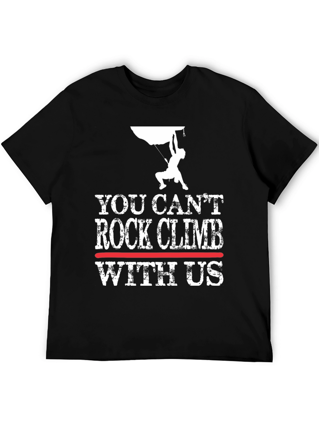 You Cant Rock Climb With Us T-Shirt