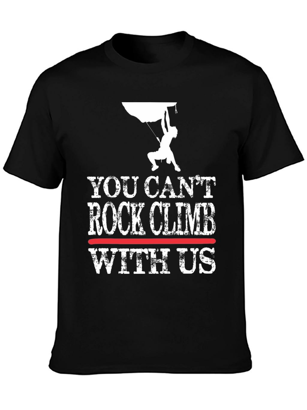 You Cant Rock Climb With Us T-Shirt