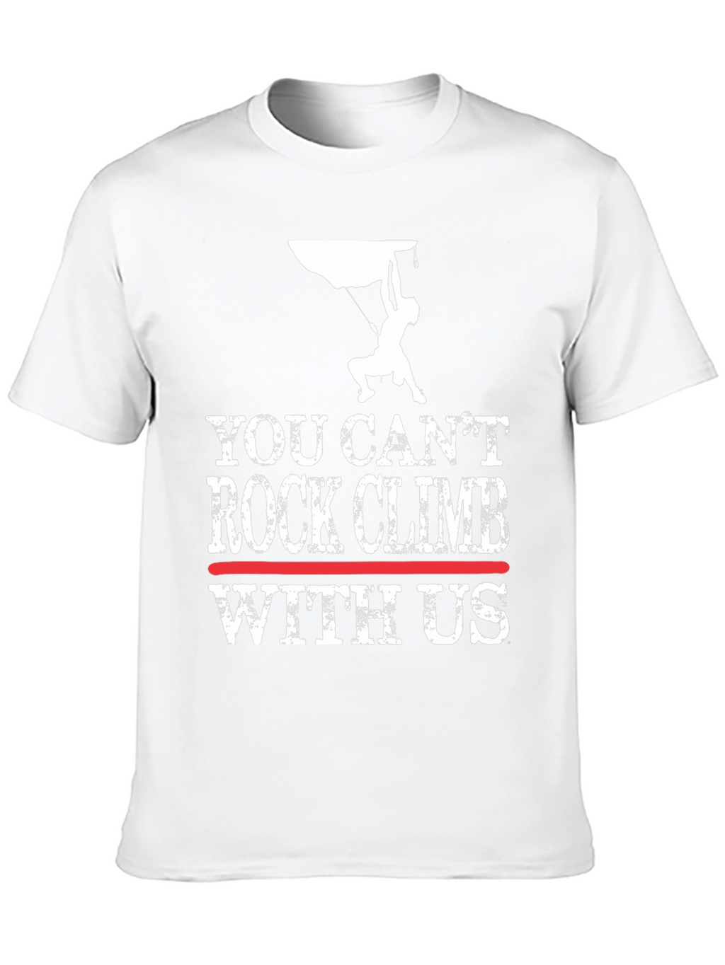 You Cant Rock Climb With Us T-Shirt