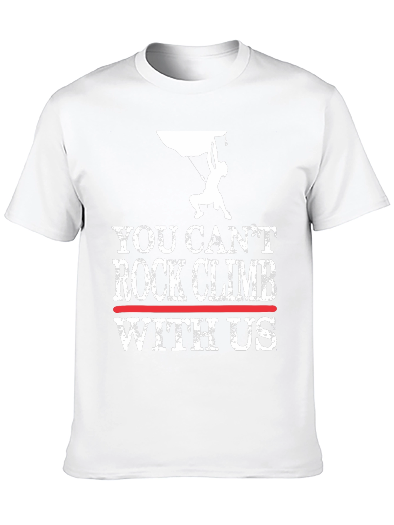 You Cant Rock Climb With Us T-Shirt