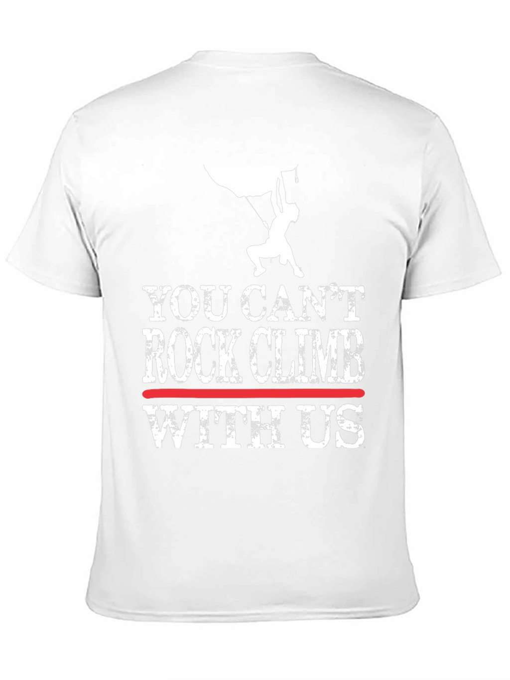 You Cant Rock Climb With Us T-Shirt