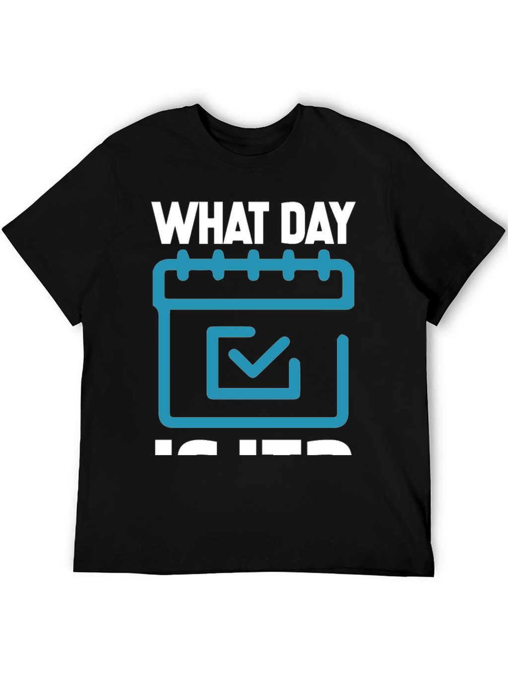 What Day Is It? T-Shirt - Calendar Design