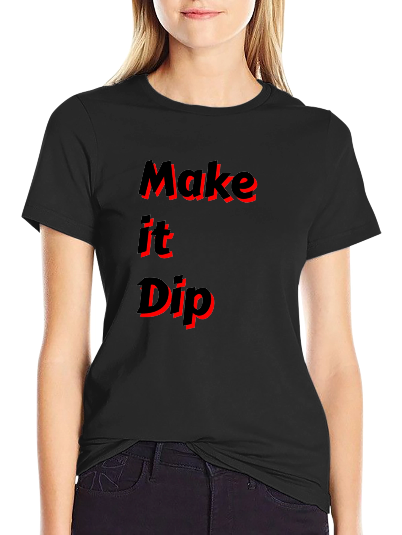 Make it Dip Graphic T-Shirt Trendy Tee