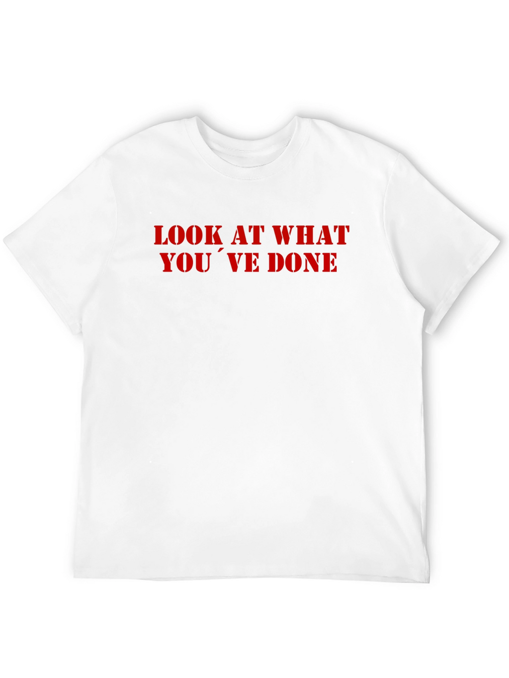 Look What Youve Done T-Shirt