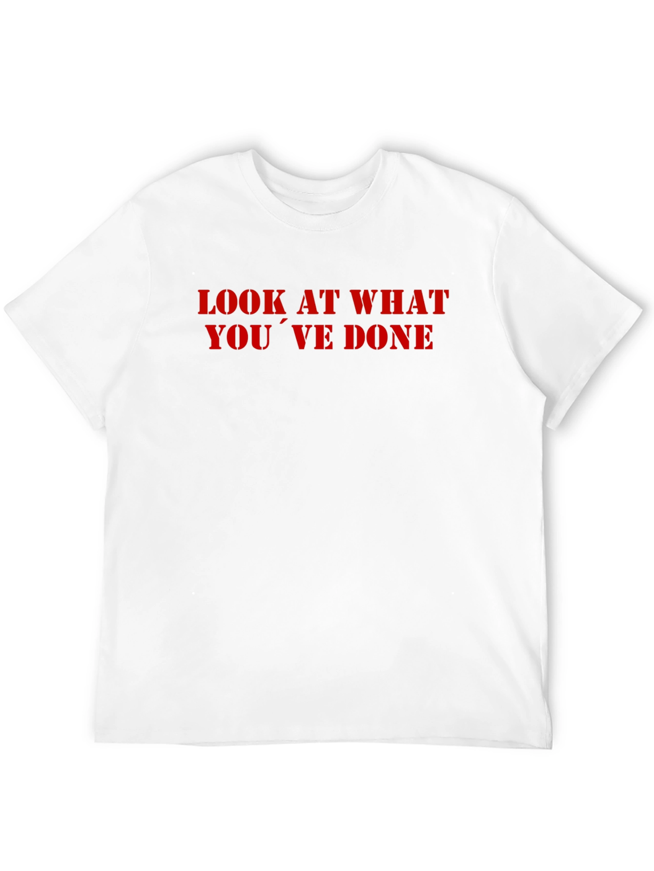 Look What Youve Done T-Shirt