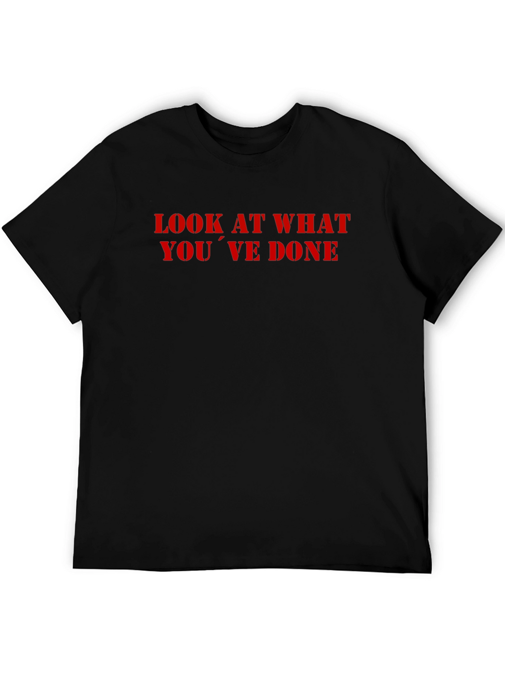 Look What Youve Done T-Shirt