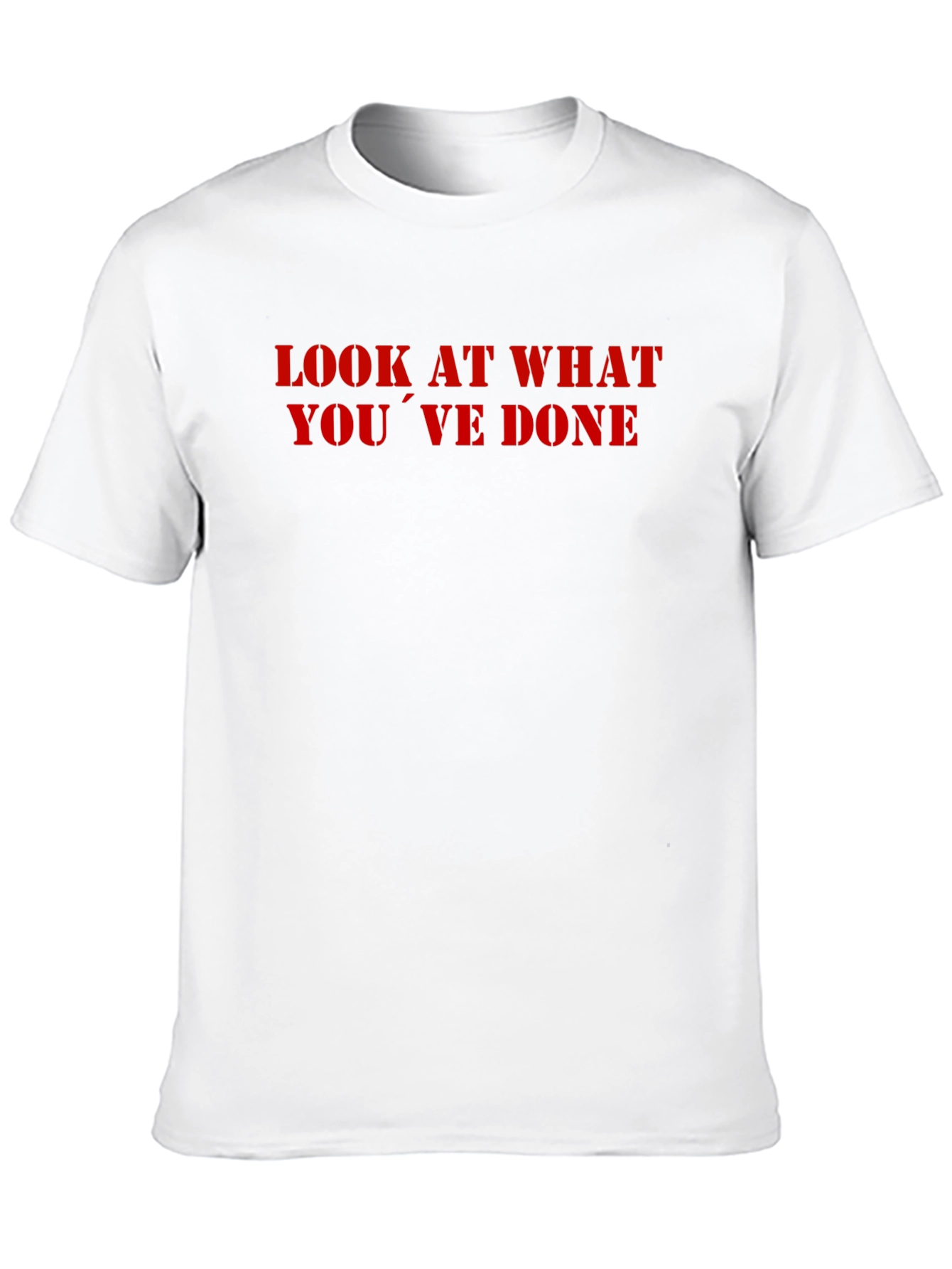 Look What Youve Done T-Shirt