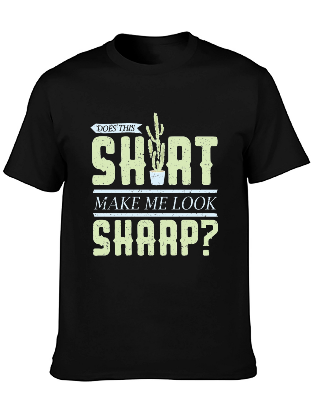Does This Shirt Make Me Look Sharp? Graphic Tee
