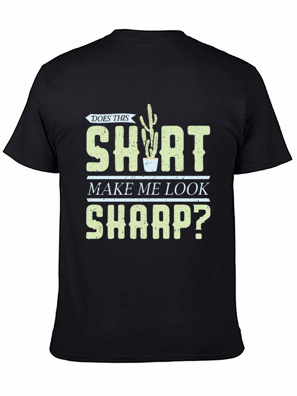 Does This Shirt Make Me Look Sharp? Graphic Tee