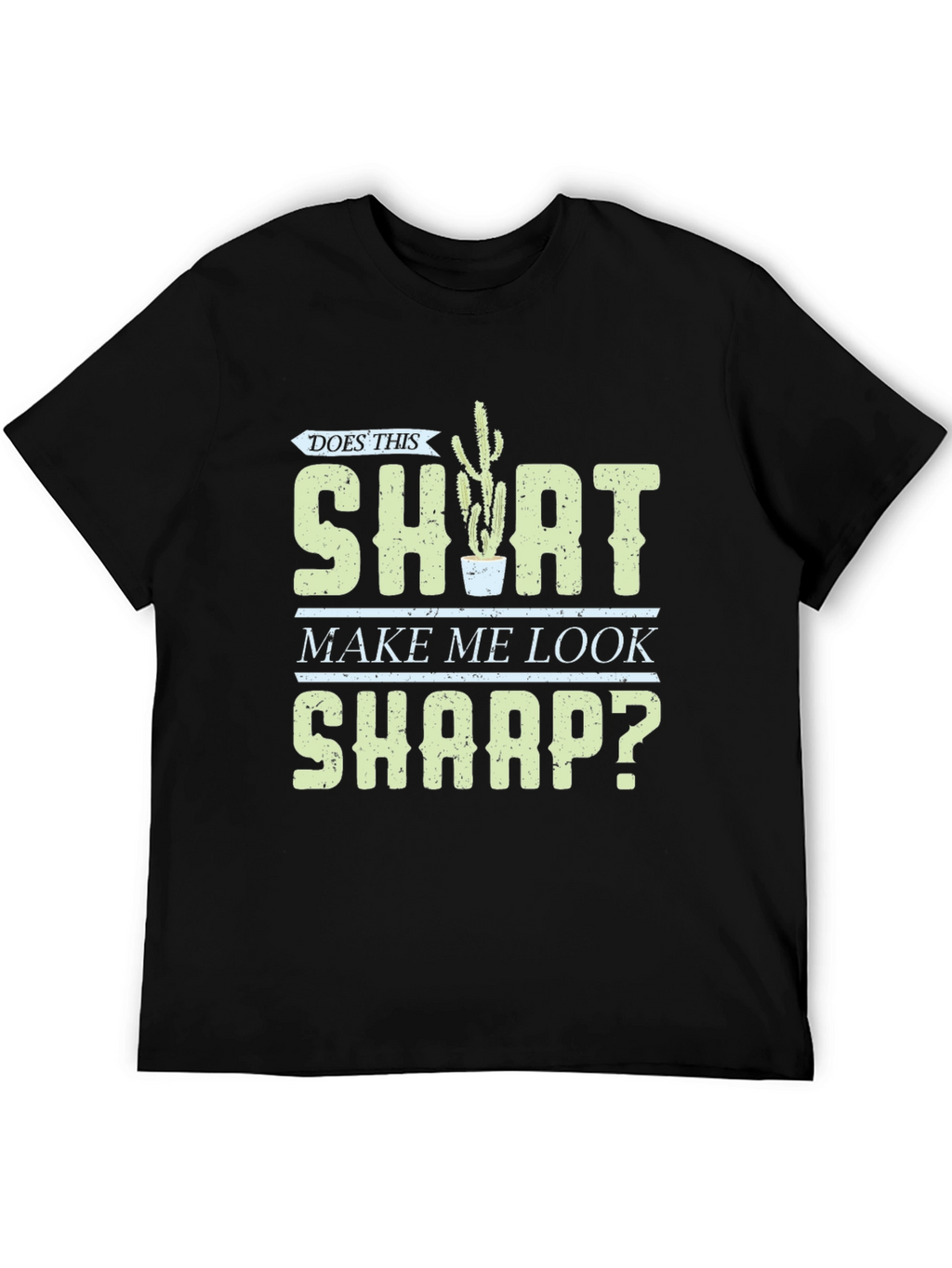 Does This Shirt Make Me Look Sharp? Graphic Tee