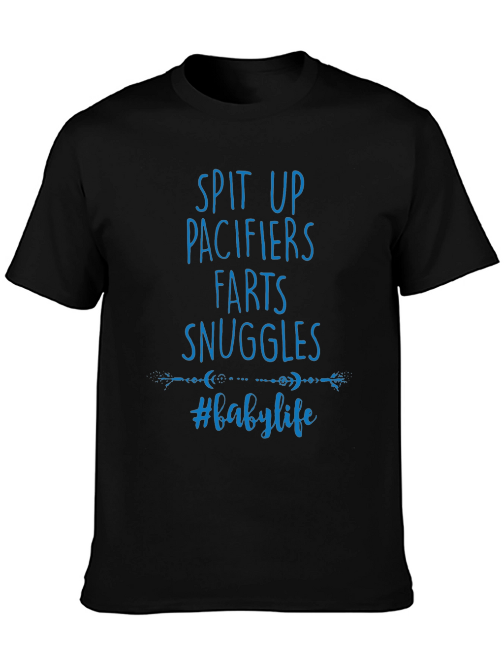 Baby Life T-Shirt - Spit Up Pacifiers Farts Snuggles