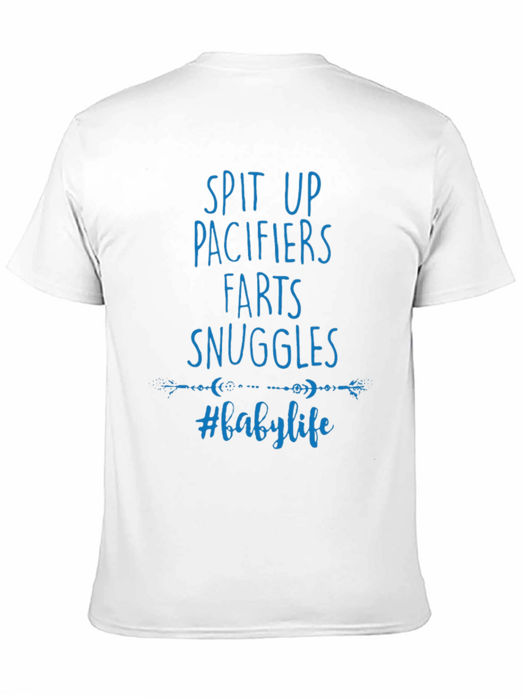 Baby Life T-Shirt - Spit Up Pacifiers Farts Snuggles