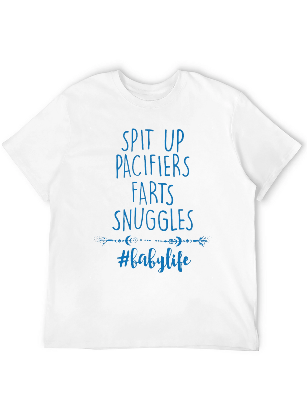 Baby Life T-Shirt - Spit Up Pacifiers Farts Snuggles