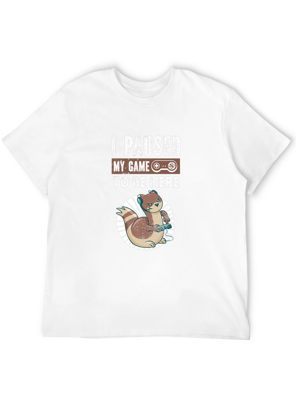 I Paused My Game to Be Here Gamer T-Shirt