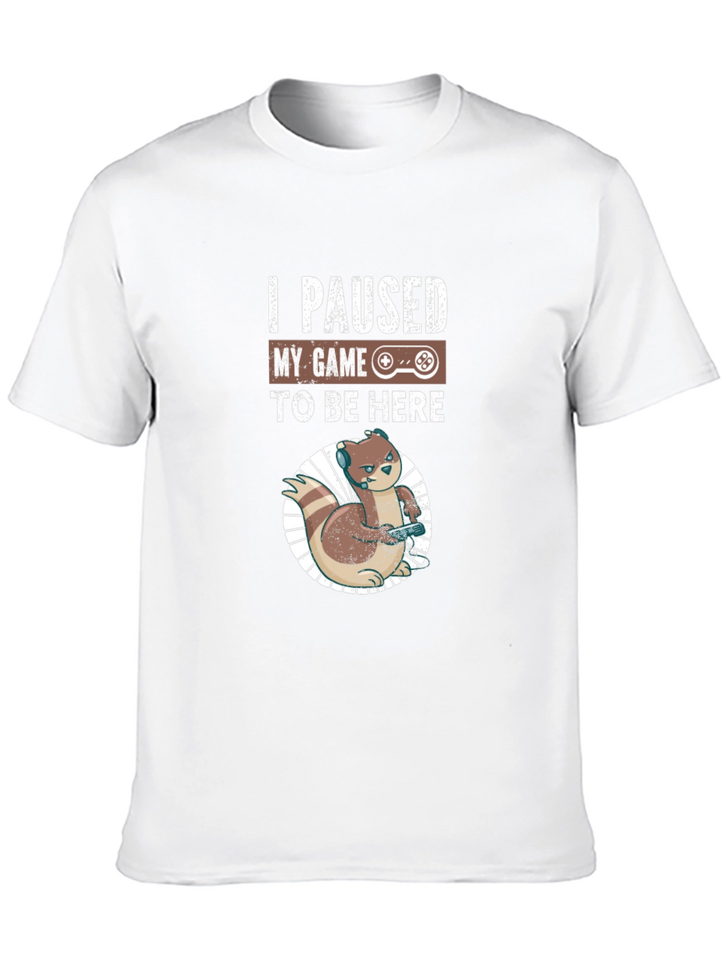 I Paused My Game to Be Here Gamer T-Shirt