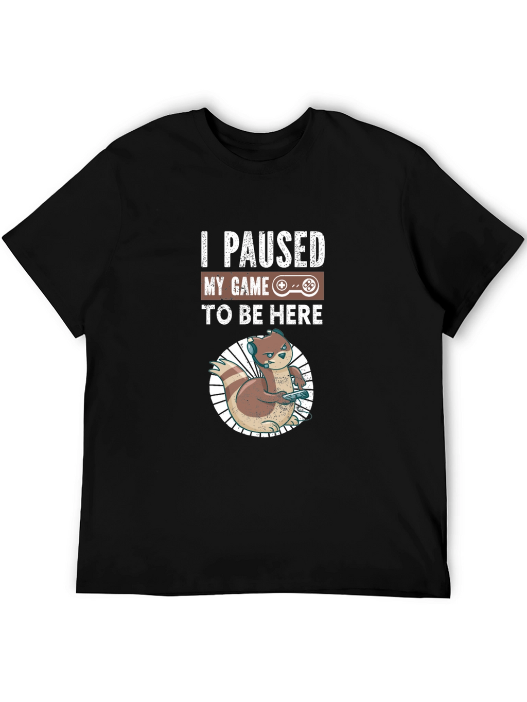 I Paused My Game to Be Here Gamer T-Shirt