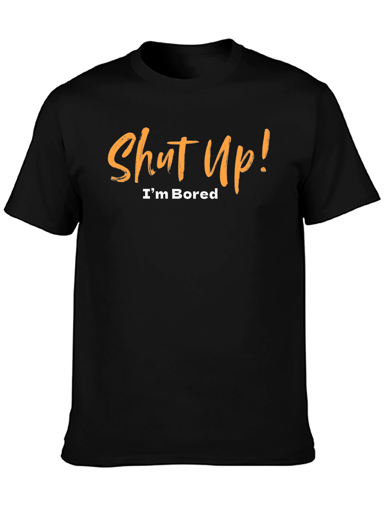Shut Up! Im Bored Black T-Shirt
