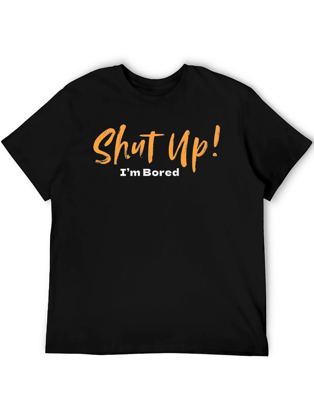 Shut Up! Im Bored Black T-Shirt