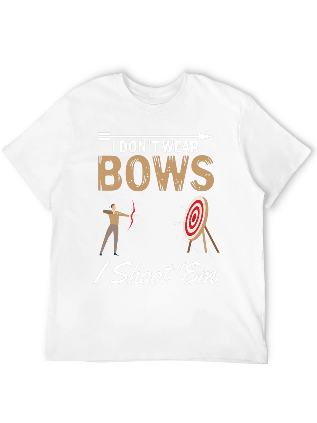 I Dont Wear Bows I Shoot Em T-Shirt