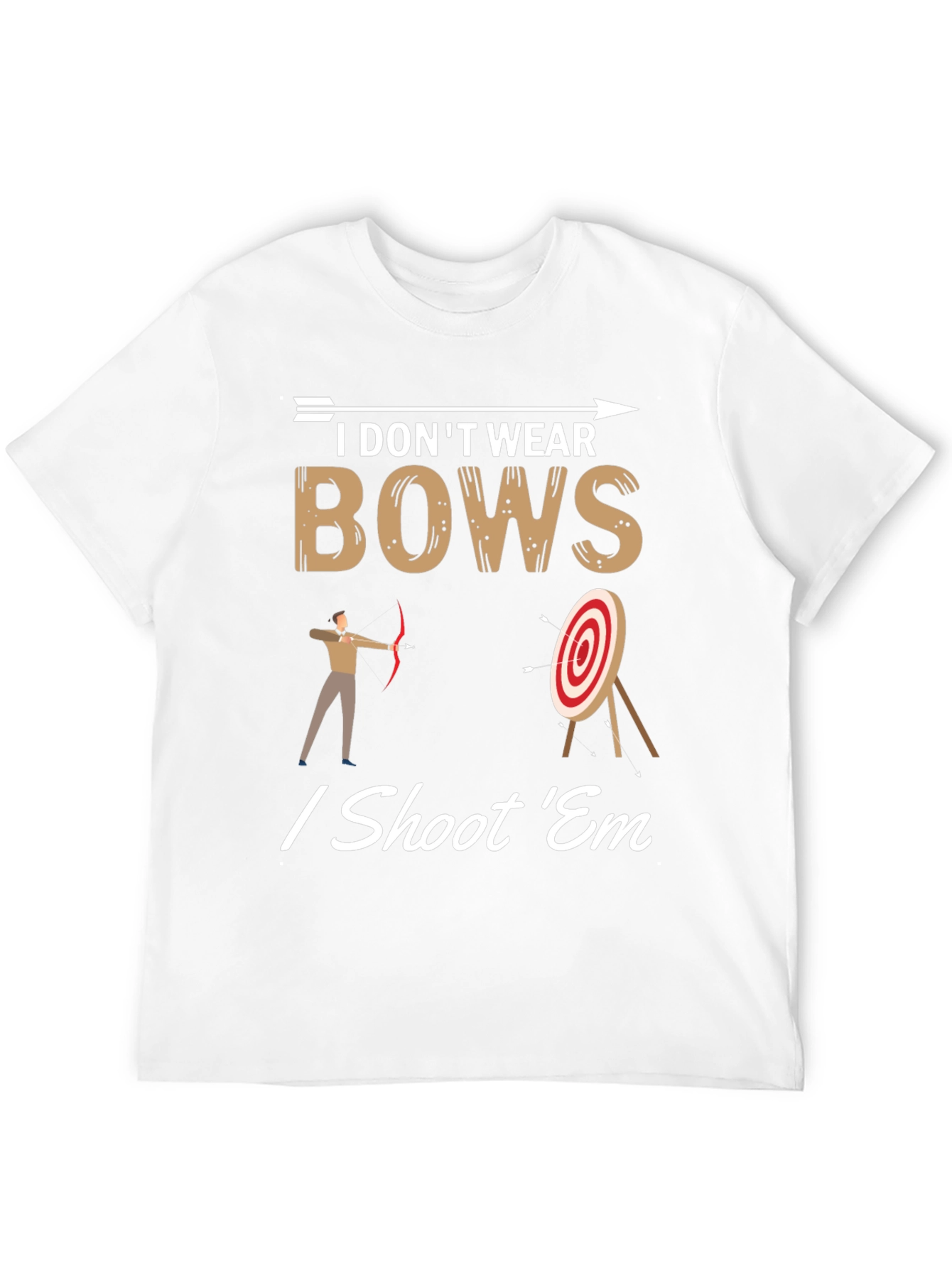 I Dont Wear Bows I Shoot Em T-Shirt