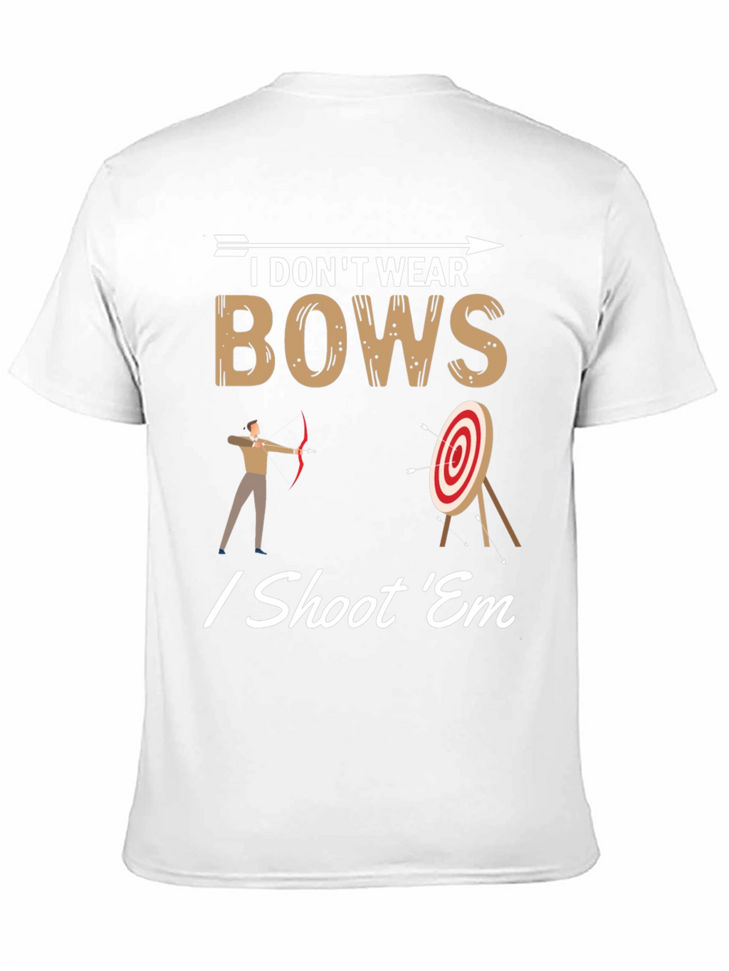 I Dont Wear Bows I Shoot Em T-Shirt