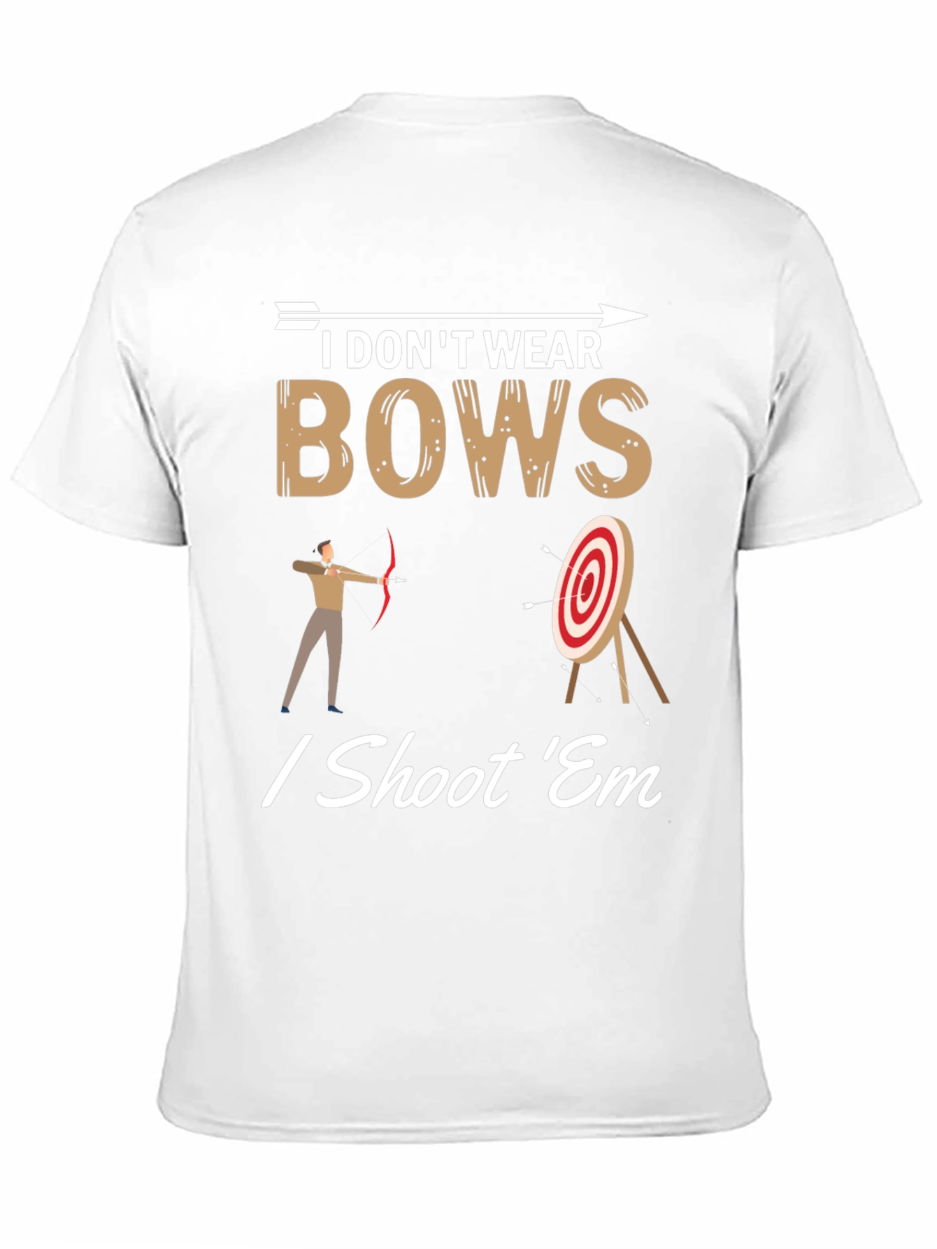 I Dont Wear Bows I Shoot Em T-Shirt